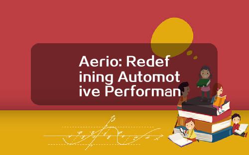 Aerio: Redefining Automotive Performance and Efficiency