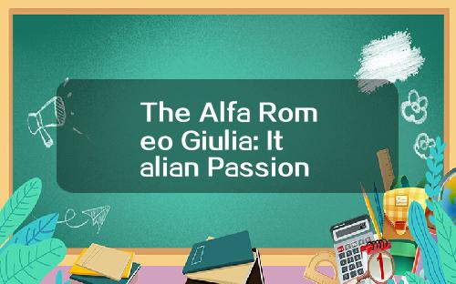 The Alfa Romeo Giulia: Italian Passion Meets Performance