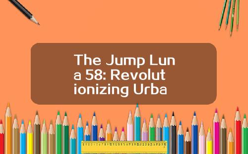 The Jump Luna 58: Revolutionizing Urban Mobility with Compact Power